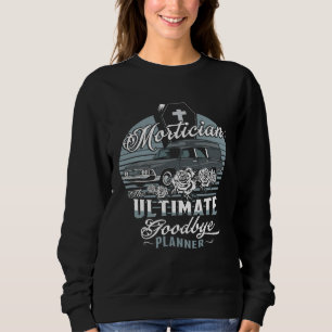 Funeral Director Mortician Ultimate Goodbye Plan M Sweatshirt