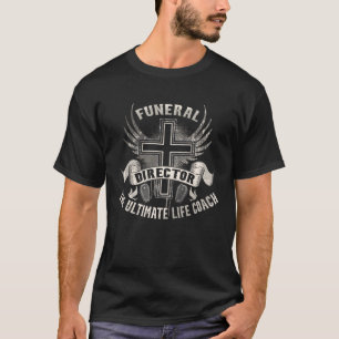 Funeral Director The Ultimate Life Coach Mortician T-Shirt