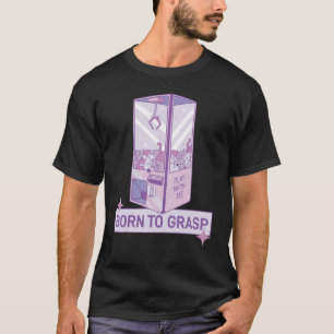 Funfair Gripping Machine Born To Grasp Fair Grabbe T-Shirt