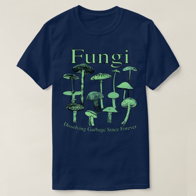 Fungi Dissolving Garbage Since Forever green T-Shirt (Design Front)