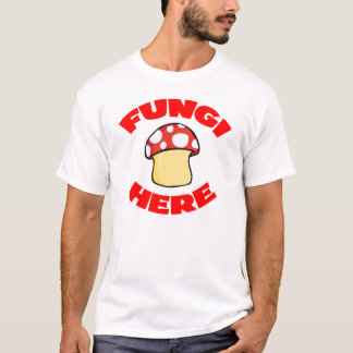 Fungi Here T-Shirt