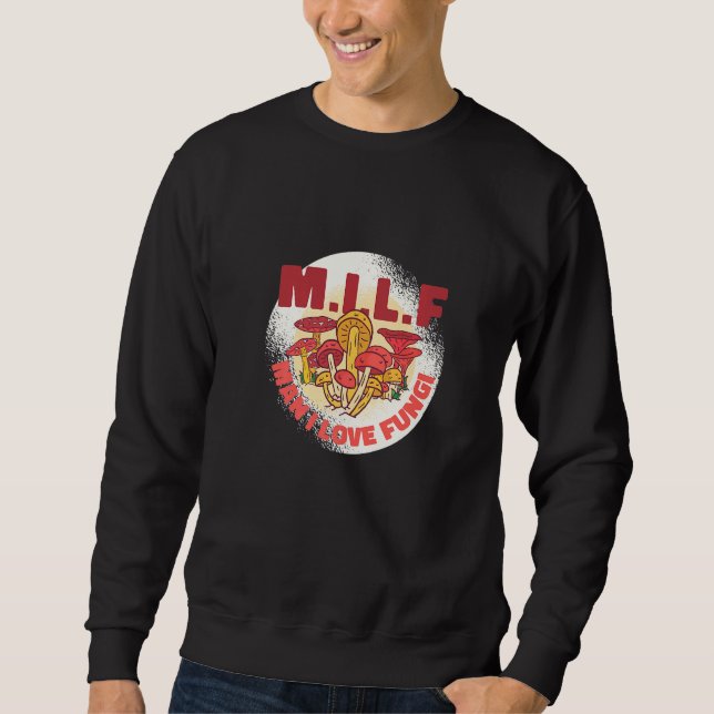 Fungi Joke Mushroom Graphic Design Sweatshirt (Front)