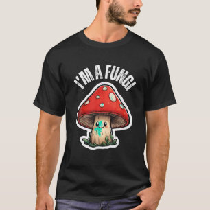 Fungi Mushroom Mycology Mushrooms I m A Fun Guy T T-Shirt