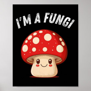 Fungi Mushroom Mycology Mushrooms I'm A Fun Guy  Poster