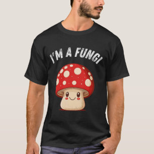 Fungi Mushroom Mycology Mushrooms I'm A Fun Guy  T-Shirt