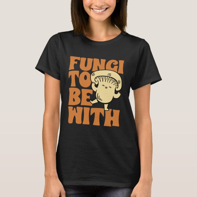 Fungi To Be With Mushroom Hunting Morel Hunter For T-Shirt (Front)