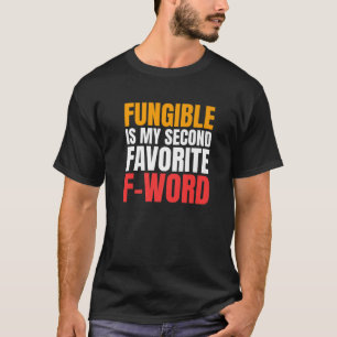 Fungible Is My Second Favorite Word NFT Funny Cryp T-Shirt