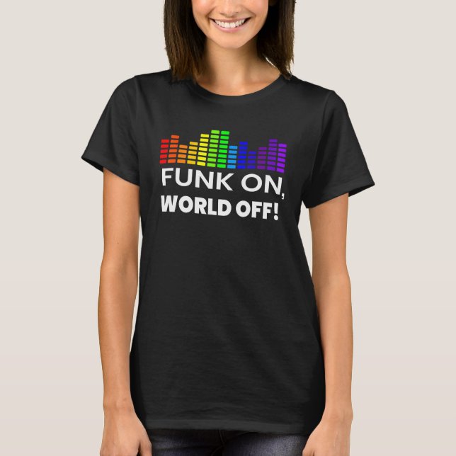 Funk On World Off Shirt for Funk Music Lover Funk (Front)