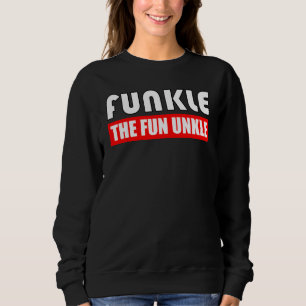 Funkle the fun Uncle, Fun, Families, Nephews Sweatshirt