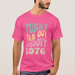Funky Far Out Groovy 1976 Retro Birthday Anniversa T-Shirt