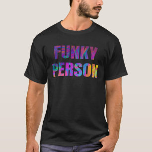 Funky Person  Tie Dye   Hippy Colours  Men s Women T-Shirt