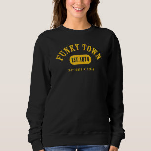 FUNKY TOWN Fort Worth TX Classic Athletic 12 Sweatshirt