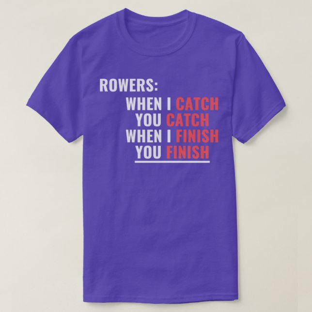 Funnny Rowing You Catch I Catch T-Shirt (Design Front)