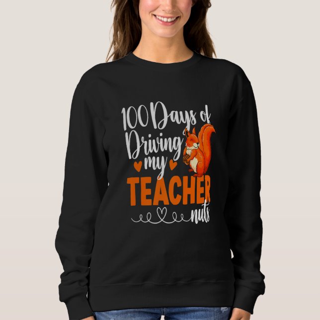 Funny 100 Days Of Driving My Teacher Nuts Squirrel Sweatshirt (Front)