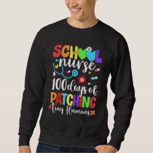 Funny 100 Days Of Patching Tiny Humans School Nurs Sweatshirt