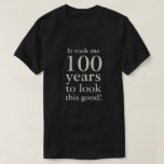 Funny 100th Birthday Commemorative T-Shirt<br><div class="desc">A funny tshirt design for the man having a milestone birthday,  this design has text that says "It took me 100 years to look this good!" The age can be personalised to any age,  be it 50,  60,  70,  80,  90 or any age!</div>