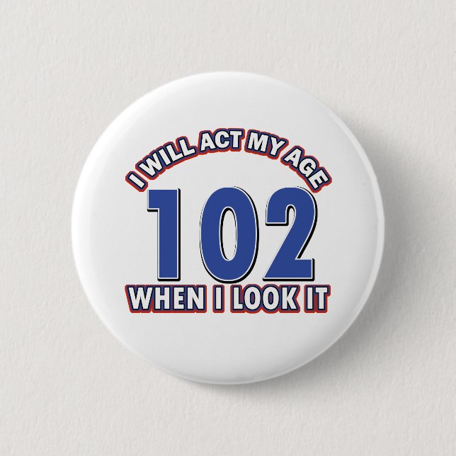 Funny 102 year old designs 6 cm round badge (Front)