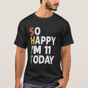 Funny 11 Years Old Birthday Vintage So Happy Im 11 T-Shirt