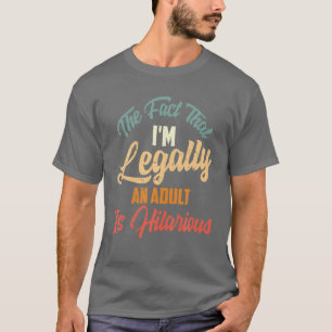 Funny 18Th Birthday I'm Legally An Adult Is Hilari T-Shirt