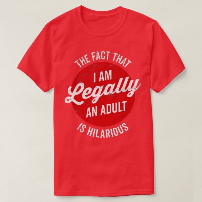Funny 18th Birthday I'm Legally An Adult Is Hilari T-Shirt (Design Front)