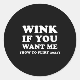 Funny 2021 Dating Flirt Men Women Wink If You Want Classic Round Sticker