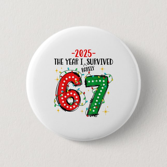 Funny 2025 The Year I Survived Barely 67 Christmas 6 Cm Round Badge (Front)