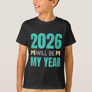 Funny 2026 Will Be My Year Sitive Motivation New B T-Shirt