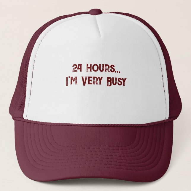 Funny 24 hours I'm very busy text White and Maroon Trucker Hat (Front)