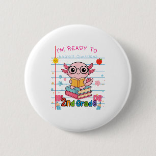 Funny 2nd Grade Im Ready To Axolotl Questions In 2 6 Cm Round Badge