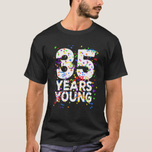 Funny 35 Years Young Happy 35Th Birthday For Men W T-Shirt