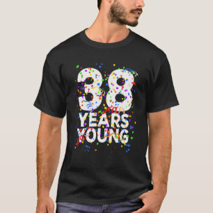Funny 38 Years Young Happy 38Th Birthday For Men W T-Shirt