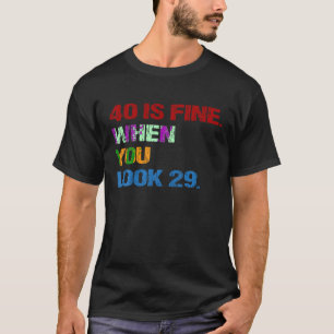 Funny 40 Is Fine When You Look 29 Funny 40th Birth T-Shirt