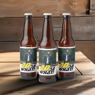 Funny 40 so what Quote Photo 40th Birthday Beer Bottle Label