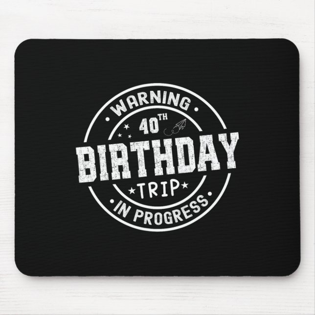 Funny 40 Years Old Warning 40th Birthday Trip In P Mouse Pad (Front)