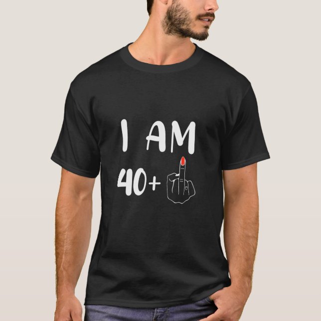 Funny 40Nd Birthday Gift I'm 40   1 Middle Finger T-Shirt (Front)