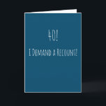 Funny 40th Birthday Card<br><div class="desc">Funny and simple 40th birthday card. '40! - I Demand a Recount!' If you wish to add a name click on the 'personalise button.'</div>
