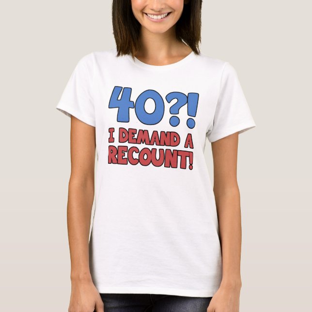 Funny 40th Birthday Gag Gift T-Shirt (Front)