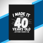 Funny 40th Birthday Quote Sarcastic 40 Year Old Card<br><div class="desc">This funny 40th birthday design makes a great sarcastic humour joke or novelty gag gift for a 40 year old birthday theme or surprise 40th birthday party! Features "I Made it to 40 Years Old... Nothing Scares Me" funny 40th birthday meme that will get lots of laughs from family, friends,...</div>