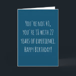 Funny 40th Text Based Birthday Card<br><div class="desc">Funny and simple 40th birthday card. 'You're not 40, you're 18 with 22 years of experience. Happy Birthday!' If you wish to add a name click on the 'personalise button.'</div>