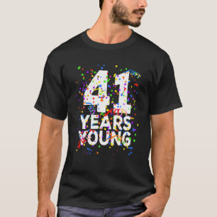 Funny 41 Years Young Happy 41St Birthday For Men W T-Shirt