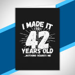 Funny 42nd Birthday Quote Sarcastic 42 Year Old Card<br><div class="desc">This funny 42nd birthday design makes a great sarcastic humour joke or novelty gag gift for a 42 year old birthday theme or surprise 42nd birthday party! Features "I Made it to 42 Years Old... Nothing Scares Me" funny 42nd birthday meme that will get lots of laughs from family, friends,...</div>