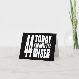 Funny 44th Birthdays : 44 Today and None the Wiser Card