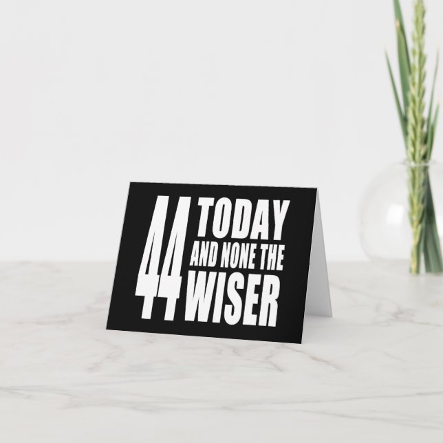 Funny 44th Birthdays : 44 Today and None the Wiser Card (Front)