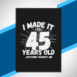 Funny 45th Birthday Quote Sarcastic 45 Year Old Card<br><div class="desc">This funny 45th birthday design makes a great sarcastic humour joke or novelty gag gift for a 45 year old birthday theme or surprise 45th birthday party! Features "I Made it to 45 Years Old... Nothing Scares Me" funny 45th birthday meme that will get lots of laughs from family, friends,...</div>