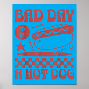 Funny 4th Of July Bad Day To Be A Hot Dog Poster