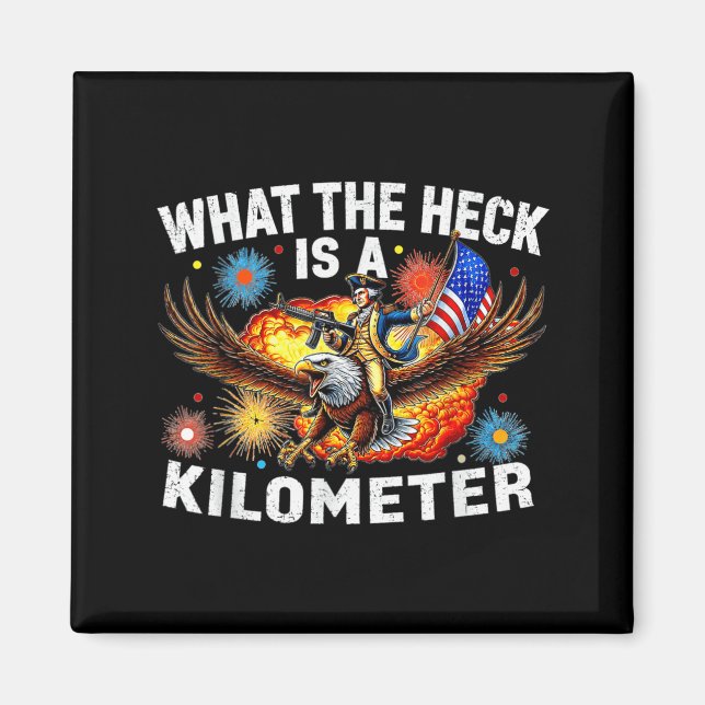 Funny 4th Of July Eagle What The Heck Is A Magnet (Front)