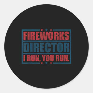 Funny 4th Of July Fireworks Director I Run You Run Classic Round Sticker