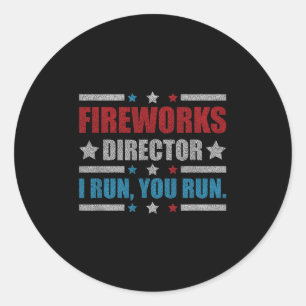 Funny 4th Of July Fireworks Director I Run You Run Classic Round Sticker