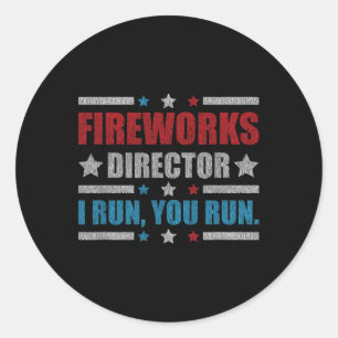 Funny 4th Of July Fireworks Director I Run You Run Classic Round Sticker