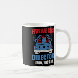 Funny 4th Of July Fireworks Director I Run You Run Coffee Mug
